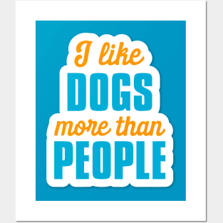 I Like Dogs More Than People Posters and Art